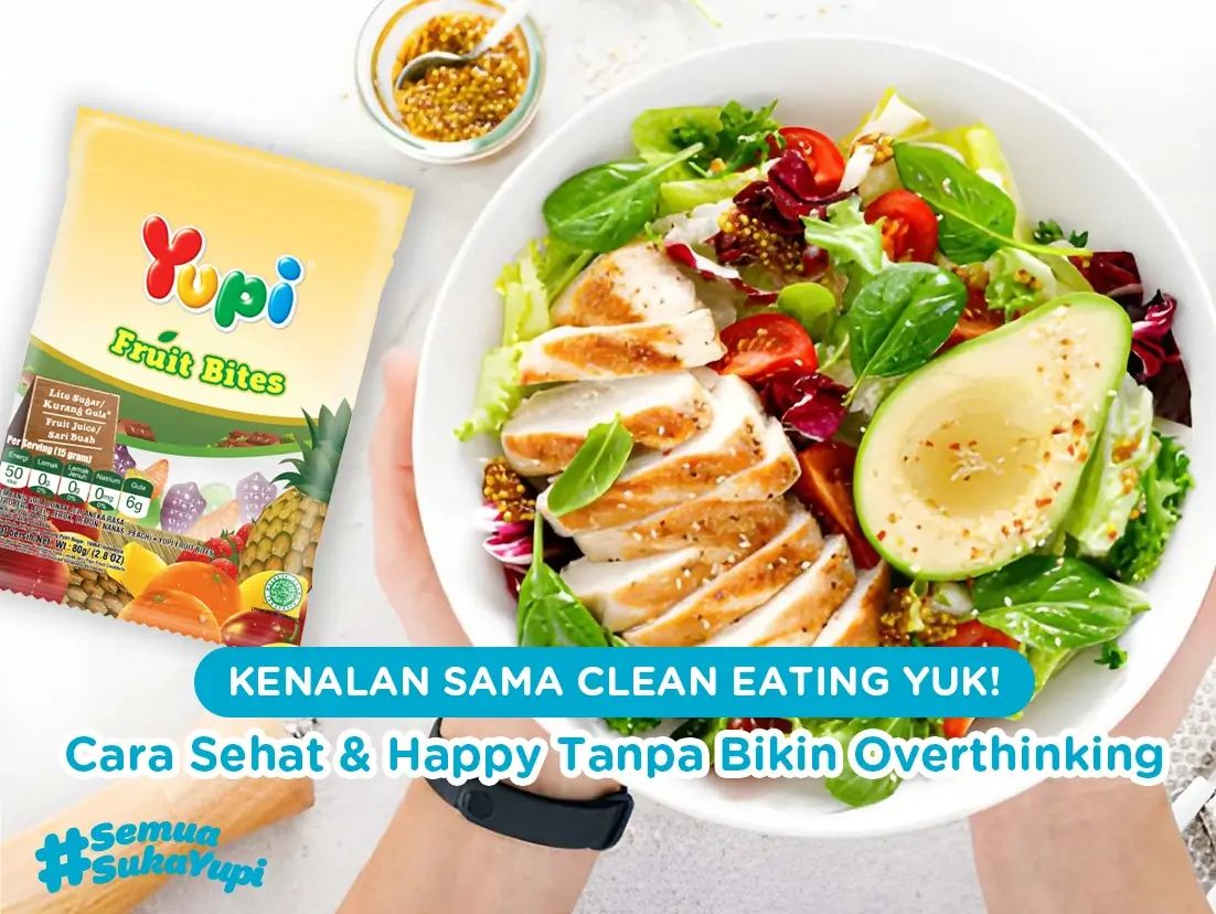 Kenalan sama Clean Eating Yuk! Cara Sehat & Happy Tanpa Bikin Overthinking